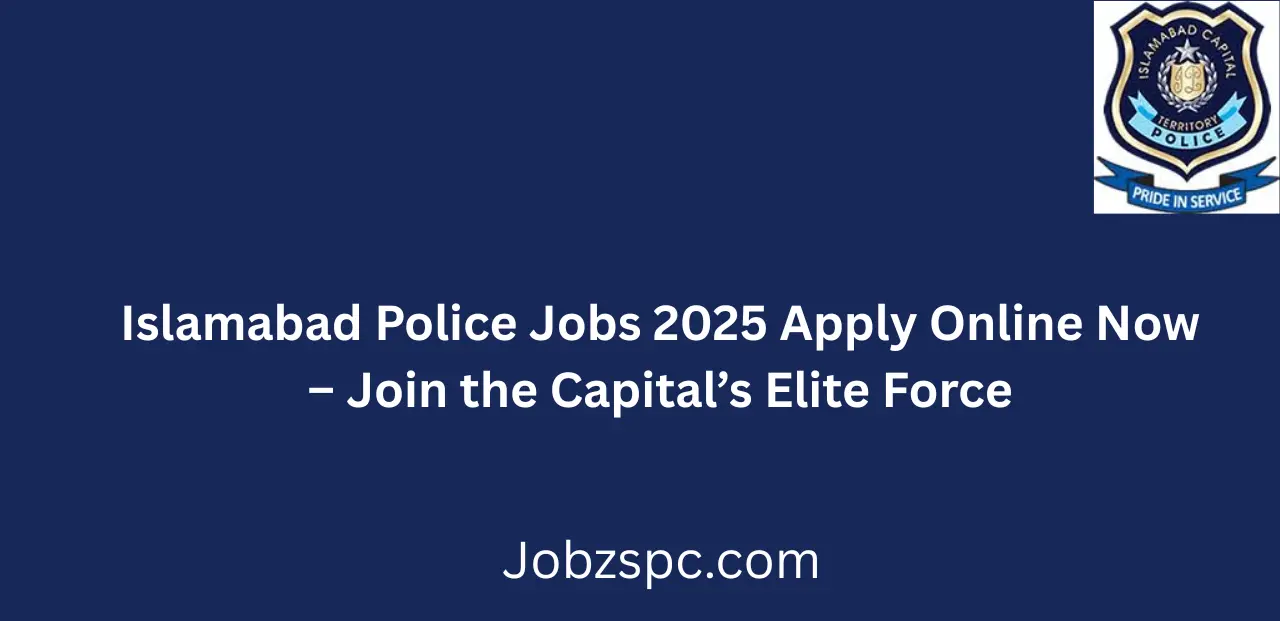 Islamabad Police Jobs 2025 Apply Online Now Join the Capital’s Elite Force