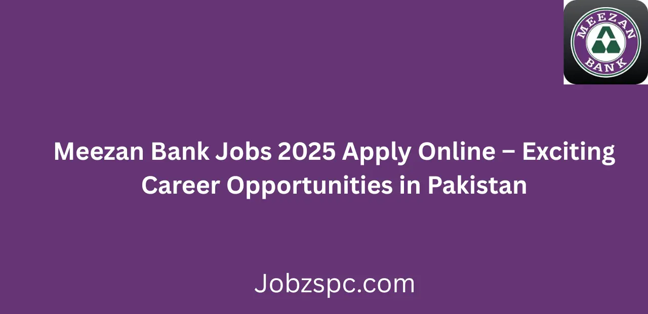 Meezan Bank Jobs 2025 Apply Online Exciting Career Opportunities in Pakistan