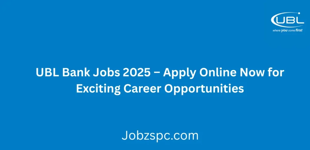 UBL Bank Jobs 2025 Apply Online Now for Exciting Career Opportunities
