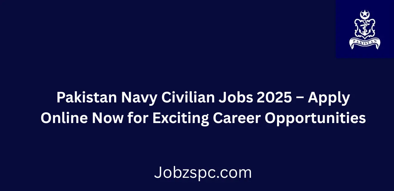 Pakistan Navy Civilian Jobs 2025 Apply Online Now