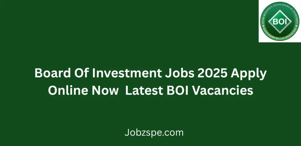 Board Of Investment Jobs 2025 Apply Online Now Latest BOI Vacancies